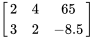 \left[\begin{matrix}2&4&65\\3&2&-8.5\\\end{matrix}\right]