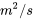 m{}^{2}/s