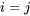 {i=j}