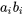 a_{i} b_{i}