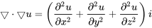 \bigtriangledown\cdot{\bigtriangledown u} = \left ( \frac{\partial^2u}{\partial{x^2}}+\frac{\partial^2u}{\partial{y^2}}+\frac{\partial^2u}{\partial{z^2}} \right )i